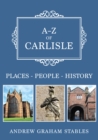 A-Z of Carlisle : Places-People-History - eBook