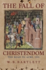 The Fall of Christendom : The Road to Acre 1291 - eBook