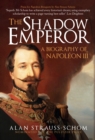 The Shadow Emperor : A Biography of Napoleon III - Book