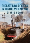 The Last Days of Steam in North East England - eBook