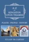 A-Z of Kingston upon Thames : Places-People-History - eBook