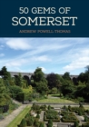 50 Gems of Somerset : The History & Heritage of the Most Iconic Places - Book