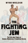 The Fighting Jew : The Life and Times of Daniel Mendoza, Champion Boxer - eBook