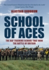 School of Aces : The RAF Training School that Won the Battle of Britain - Book