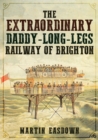 The Extraordinary Daddy-Long-Legs Railway of Brighton - eBook