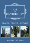 A-Z of Canterbury : Places-People-History - eBook
