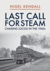 Last Call for Steam: Chasing Locos in the 1960s - eBook