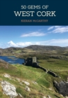 50 Gems of West Cork : The History & Heritage of the Most Iconic Places - Book