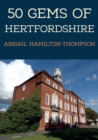 50 Gems of Hertfordshire : The History & Heritage of the Most Iconic Places - eBook