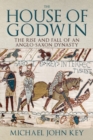 The House of Godwin : The Rise and Fall of an Anglo-Saxon Dynasty - Book