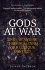 Gods at War : Understanding Three Millennia of Religious Conflict - Book