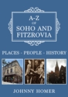 A-Z of Soho and Fitzrovia : Places-People-History - eBook