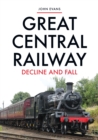 Great Central Railway : Decline and Fall - Book