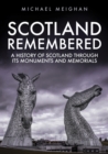 Scotland Remembered : A History of Scotland Through its Monuments and Memorials - eBook