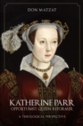 Katherine Parr : Opportunist, Queen, Reformer: A Theological Perspective - Book