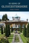 50 Gems of Gloucestershire : The History & Heritage of the Most Iconic Places - Book