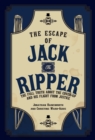 The Escape of Jack the Ripper : The Full Truth About the Cover-up and His Flight from Justice - Book