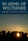 50 Gems of Wiltshire : The History & Heritage of the Most Iconic Places - eBook