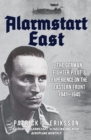 Alarmstart East : The German Fighter Pilot's Experience on the Eastern Front 1941-1945 - Book