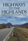 Highways to the Highlands : From Old Ways to New Ways - Book