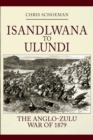 Isandlwana to Ulundi : The Anglo-Zulu War of 1879 - Book