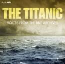 Titanic, The Voices From The BBC Archive - eAudiobook