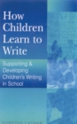 How Children Learn to Write : Supporting and Developing Children's Writing in School - eBook