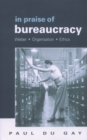 In Praise of Bureaucracy : Weber - Organization - Ethics - eBook