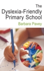 The Dyslexia-Friendly Primary School : A Practical Guide for Teachers - eBook