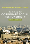 The End of Corporate Social Responsibility : Crisis and Critique - eBook
