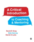 A Critical Introduction to Coaching and Mentoring : Debates, Dialogues and Discourses - Book