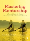 Mastering Mentorship : A Practical Guide for Mentors of Nursing, Health and Social Care Students - eBook
