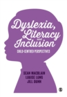 Dyslexia, Literacy and Inclusion : Child-centred perspectives - Book