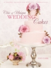 Chic & Unique Wedding Cakes : 30 Modern Designs for Romantic Celebrations - Book