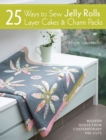 25 Ways to Sew Jelly Rolls, Layer Cakes and Charm Packs : Modern Quilt Projects from Contemporary Pre-Cuts - Book