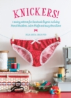 Knickers! : 6 Sewing Patterns for Handmade Lingerie Including French Knickers, Cotton Briefs and Saucy Brazilians - Book