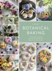 Botanical Baking : Contemporary baking and cake decorating with edible flowers and herbs - Book