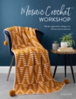 Mosaic Crochet Workshop : Modern geometric designs for throws and accessories - Book