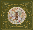 Paint with Thread: Through the Seasons : A Step-by-Step Guide to Embroidery - Book