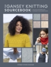 The Gansey Knitting Sourcebook : 150 stitch patterns and 10 projects for gansey knits - Book