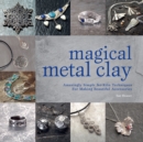 Magical Metal Clay : Amazingly Simple No-Kiln Techniques for Making Beautiful Accessories - Book