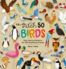Stitch 50 Birds : Easy Sewing Patterns for Felt Feathered Friends - Book