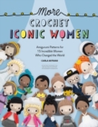 More Crochet Iconic Women : Amigurumi patterns for 15 incredible women who changed the world - Book