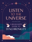 Listen to the Universe : A beginner's guide to synchronicity - Book