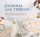 Journal With Thread : A practical guide to sewing seasonal stories in fabric & thread with iron-on transfers - eBook