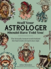 Stuff Your Astrologer Should Have Told You : The Brutally Honest Truth Behind the Bad Traits of Each Star Sign - Book