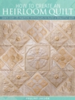 How to Create an Heirloom Quilt : Learn Over 35 Machine Techniques to Build a Beautiful Quilt - eBook
