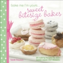 Bake Me I'm Yours . . . Sweet Bitesize Bakes : 25 Baking Recipes for Mini Sweet Treats and Desserts - eBook