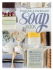 The Natural and Handmade Soap Book : 20 Delightful and Delicate Soap Recipes for Bath, Kids and Home - eBook