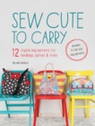 Sew Cute to Carry : 12 stylish bag patterns for handbags, purses & totes - eBook